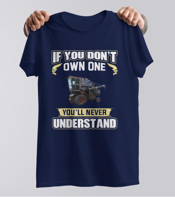 If You Don't Own One You'll Never Understand Gleaner K T-Shirt