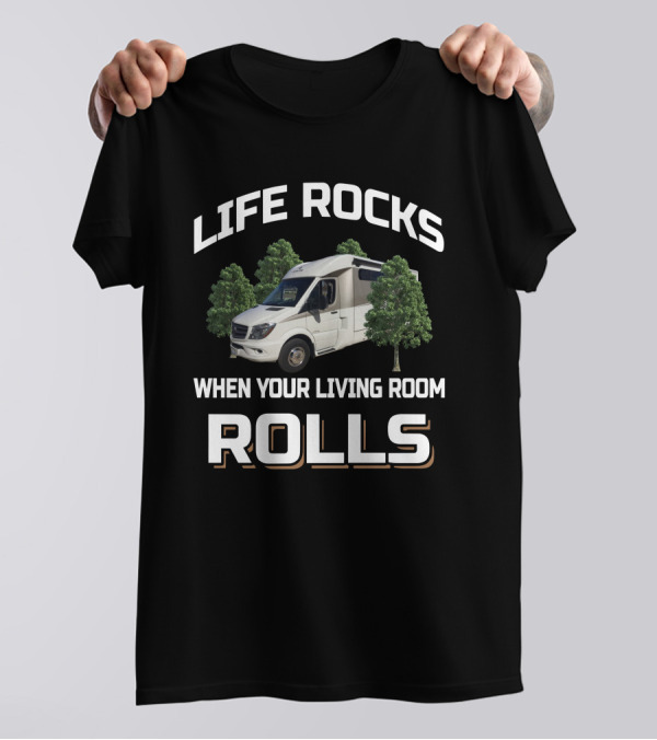Life Rocks When Your Living Room Rolls Leisure Travel Vans T-Shirt