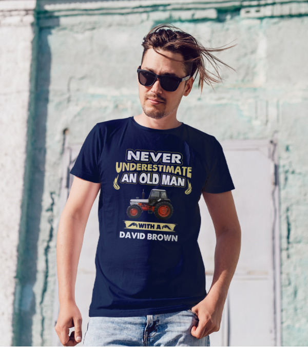 NEVER UNDERESTIMATE AN OLD MAN WITH A DAVID BROWN T-Shirt