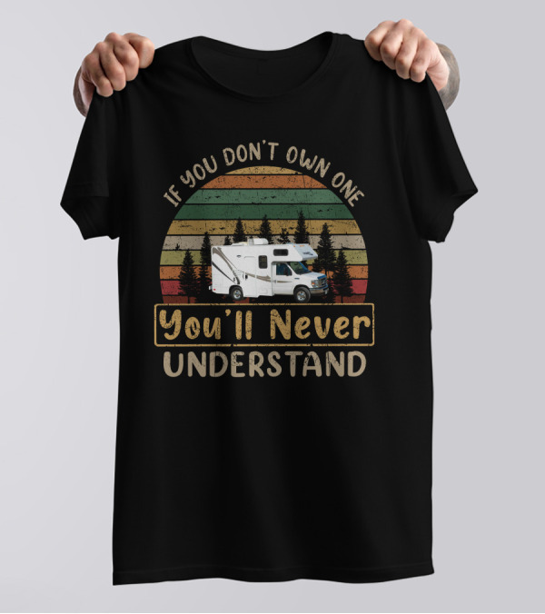 If You Don't Own One You'll Never Understand Thor Majestic 19G RV Adventure T-Shirt