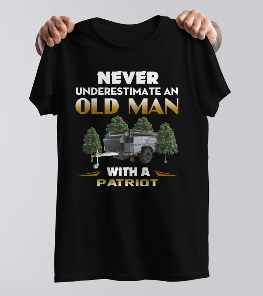 NEVER UNDERESTIMATE AN OLD MAN WITH A PATRIOT CAMPER T-Shirt