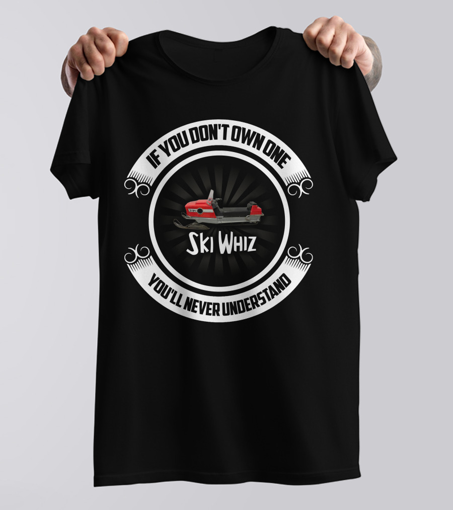 If You Don't Own One Massey Ferguson Ski Whiz You'll Never Understand T-Shirt