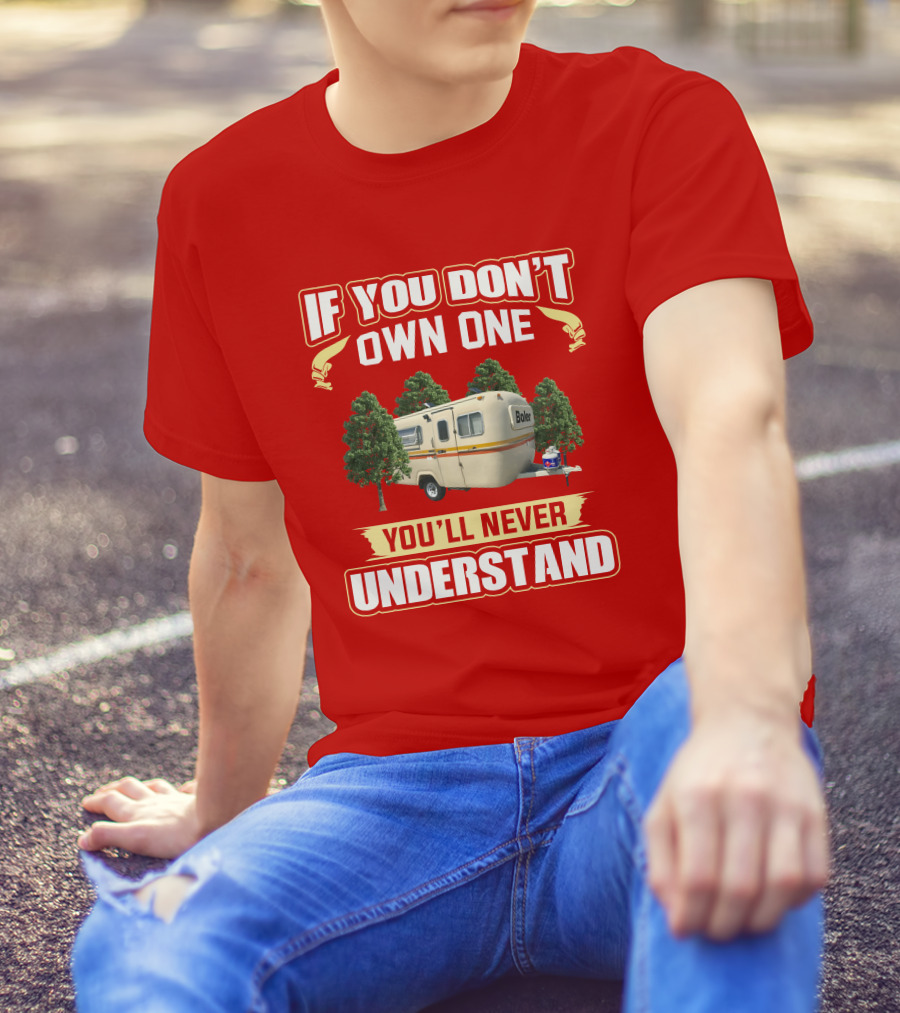 If You Don't Own One Boler RV You'll Never Understand T-Shirt