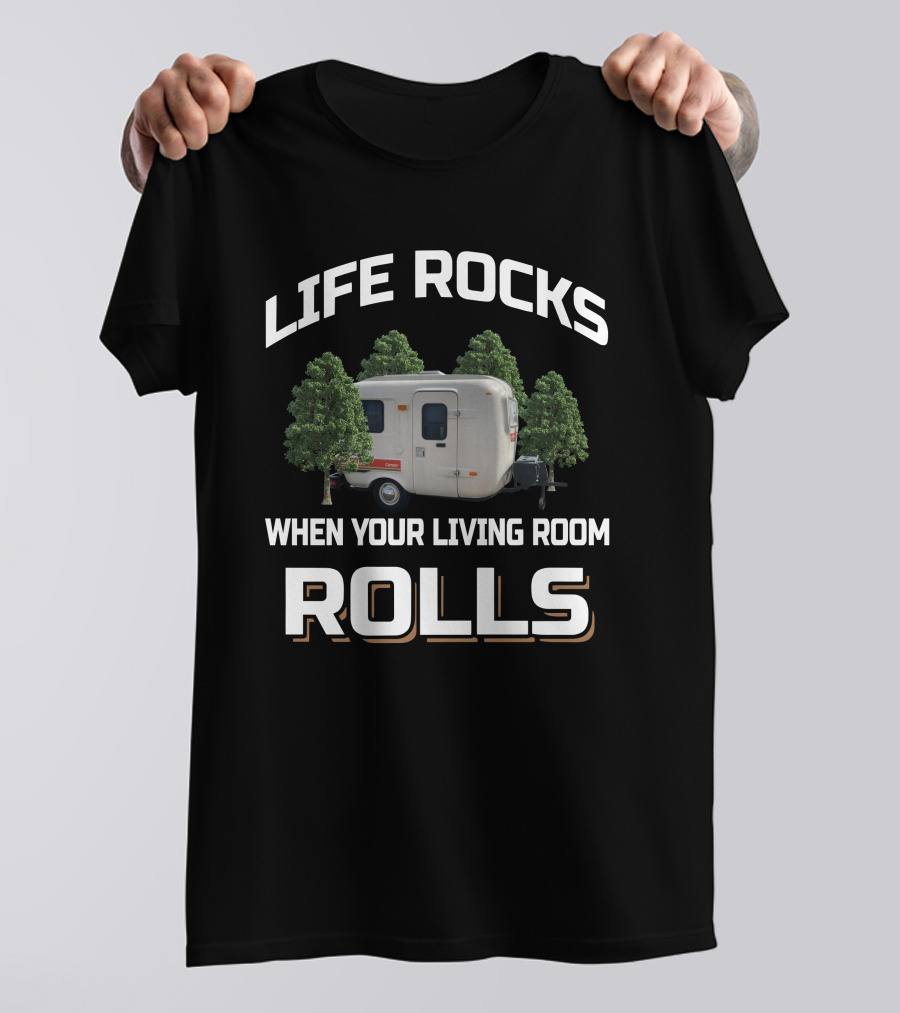 LIFE ROCKS WHEN YOUR LIVING ROOM ROLLS U-HAUL CAMPER T-Shirt