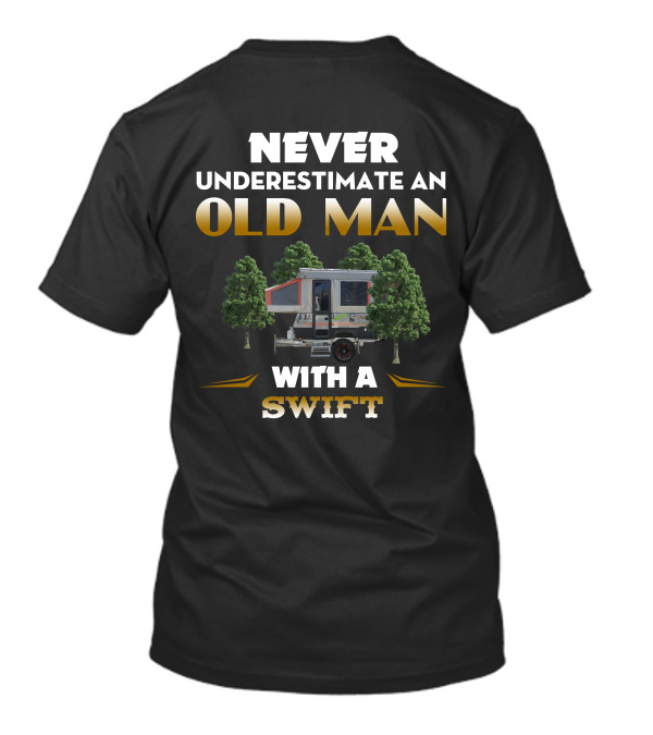 NEVER UNDERESTIMATE AN OLD MAN WITH A SWIFT T-Shirt