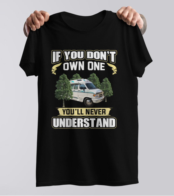 If You Don't Own One You'll Never Understand Van Life Freedom Adventure T-Shirt