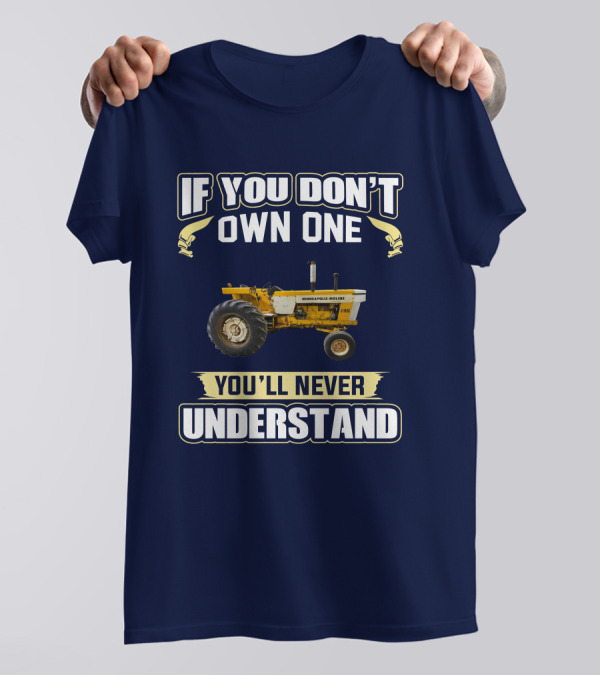 Minneapolis Moline G1050 If You Don't Own One You'll Never Understand T-Shirt