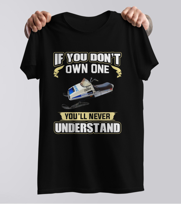If You Don't Own One Vintage Merc Snowmobile You'll Never Understand T-Shirt
