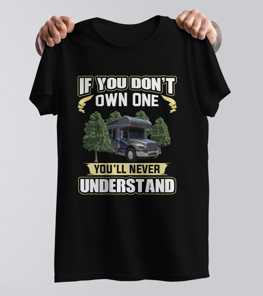 If You Don't Own One You'll Never Understand Renegade Valencia RV T-Shirt