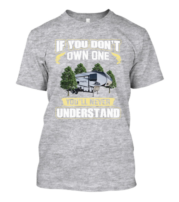 If You Don't Own One You'll Never Understand Grand Design Reflection 260RD T-Shirt