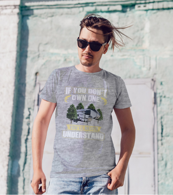 If You Don't Own One You'll Never Understand Grand Design Reflection 260RD T-Shirt