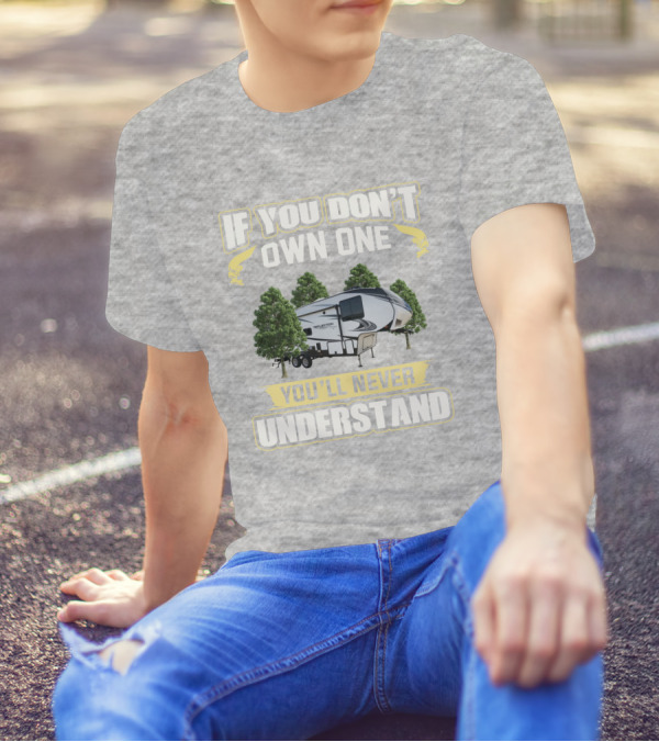 If You Don't Own One You'll Never Understand Grand Design Reflection 260RD T-Shirt