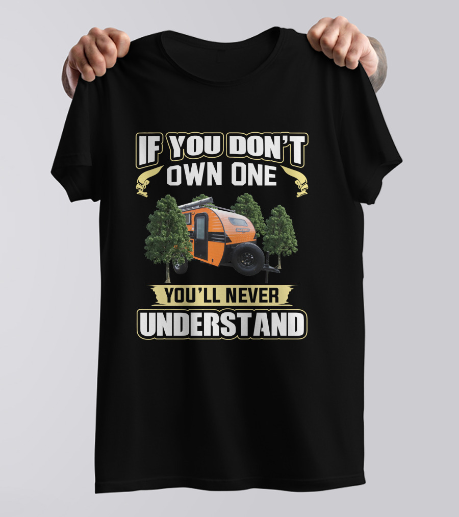 If You Don't Own One You'll Never Understand Sunray 109 Trailer T-Shirt