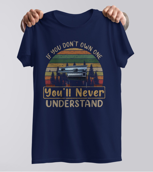 If You Don't Own One You'll Never Understand Capri Camper T-Shirt