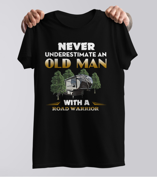NEVER UNDERESTIMATE AN OLD MAN WITH A ROAD WARRIOR T-Shirt