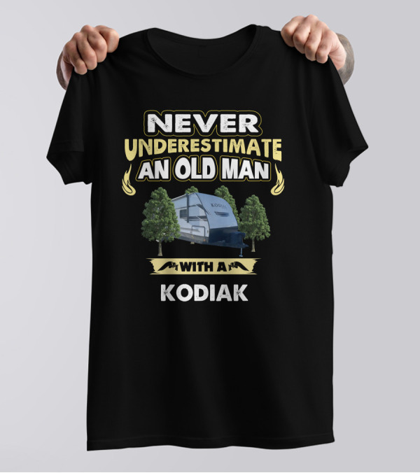 NEVER UNDERESTIMATE AN OLD MAN WITH A KODIAK T-Shirt