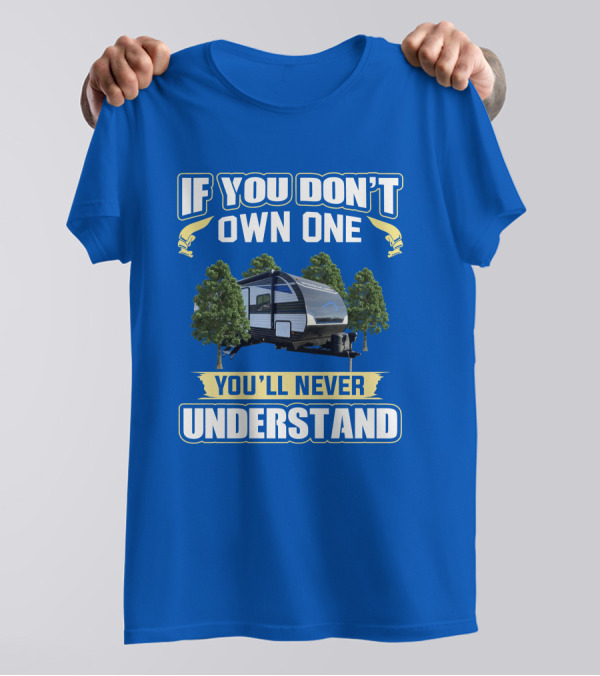 If You Don't Own One You'll Never Understand Heartland Prowler Camper Forest Scene T-Shirt