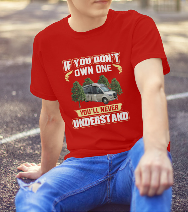If You Don't Own One You'll Never Understand Leisure Travel Vans Unity U24RL T-Shirt