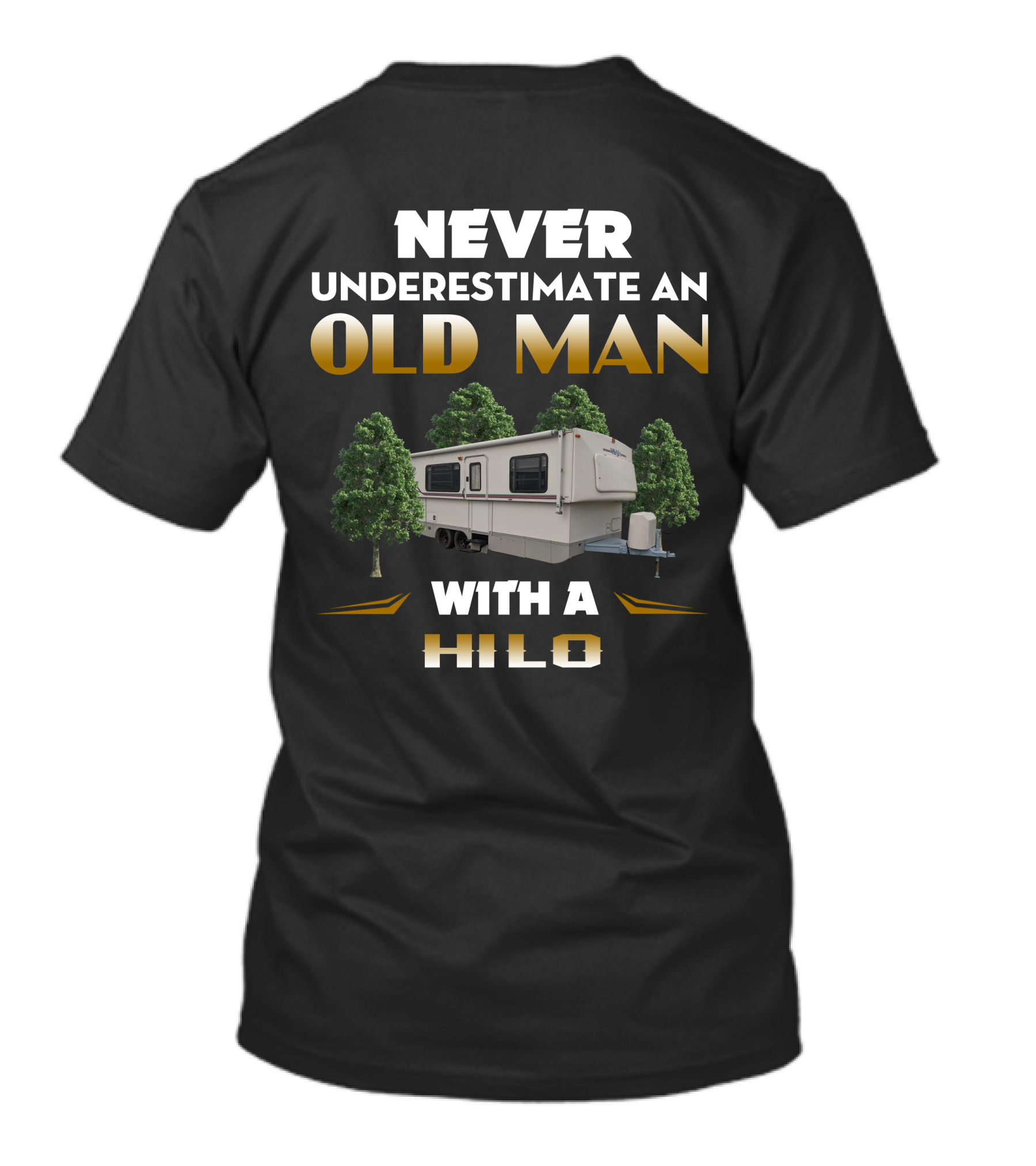 NEVER UNDERESTIMATE AN OLD MAN WITH A HILO CAMPER T-Shirt