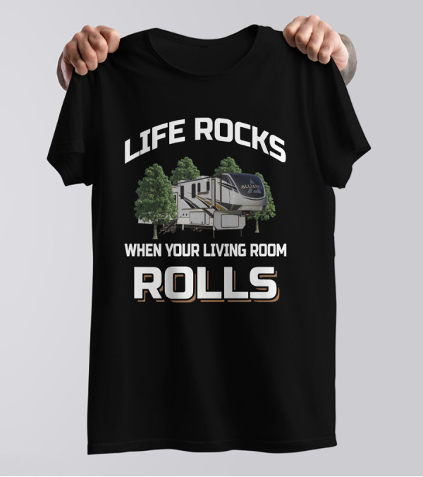 LIFE ROCKS WHEN YOUR LIVING ROOM ROLLS ALLIANCE T-Shirt