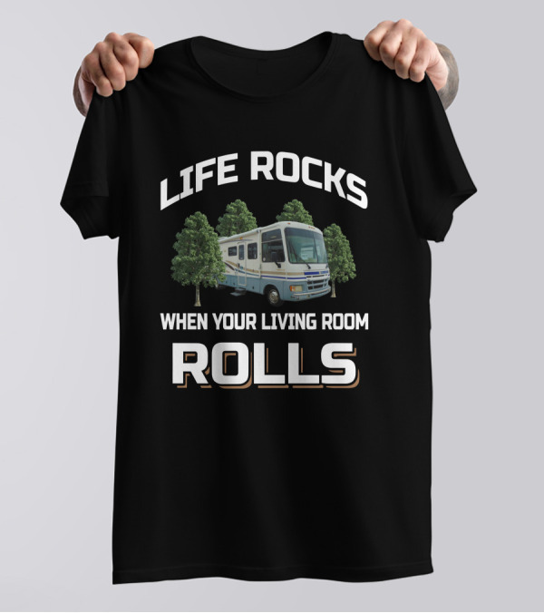 LIFE ROCKS WHEN YOUR LIVING ROOM ROLLS Fleetwood Pace Arrow 33V T-Shirt