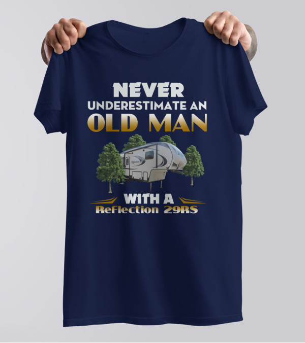 NEVER UNDERESTIMATE AN OLD MAN WITH A Reflection 29RS T-Shirt