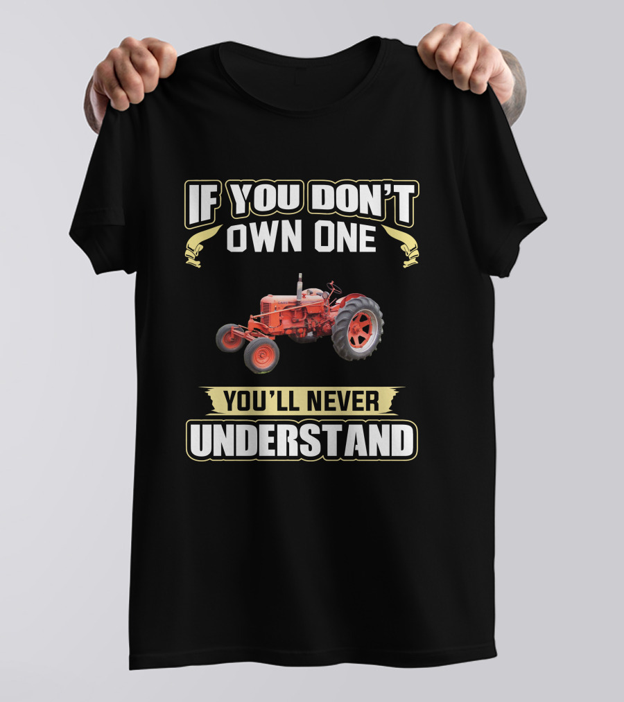 If You Don't Own One You'll Never Understand J.I. Case Tractor T-Shirt