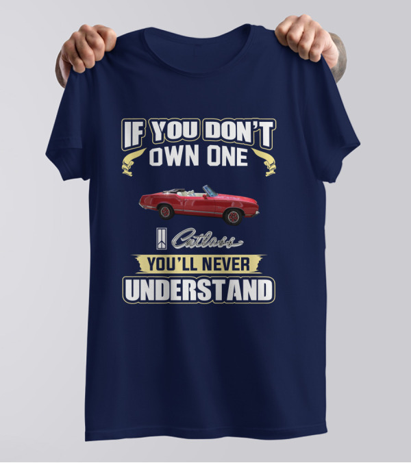 If You Don't Own One Cutlass You'll Never Understand T-Shirt