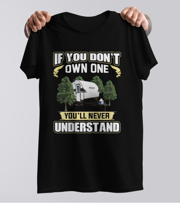 If You Don't Own One You'll Never Understand Sunray Trailer Camping T-Shirt