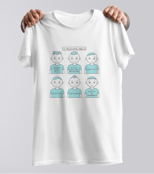 If Men Had Labels Sends D Pics Nice Until You Reject Me Sexist Violent Friendly Rapist Murderer T-Shirt