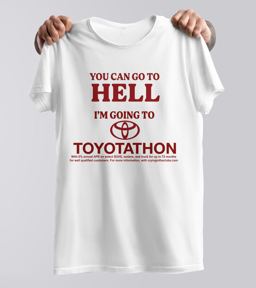 I'm Going To Toyotathon While You Can Go To Hell T-Shirt