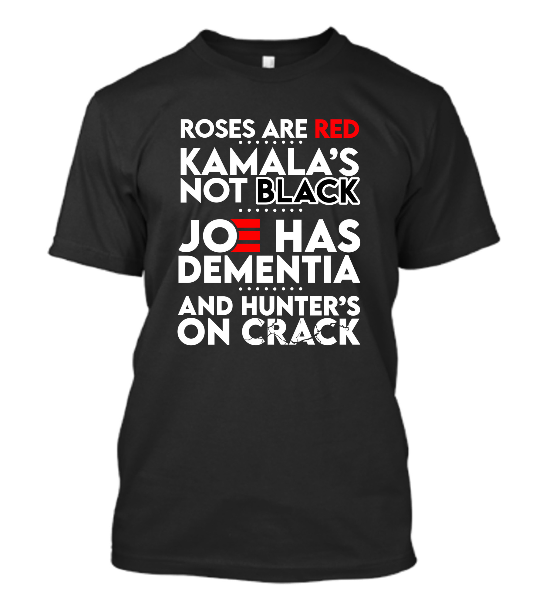 Roses Are Red Kamala's Not Black Joe Has Dementia Hunter's On Crack T-Shirt