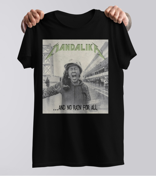 MANDALIKA And No Rain For All T-Shirt