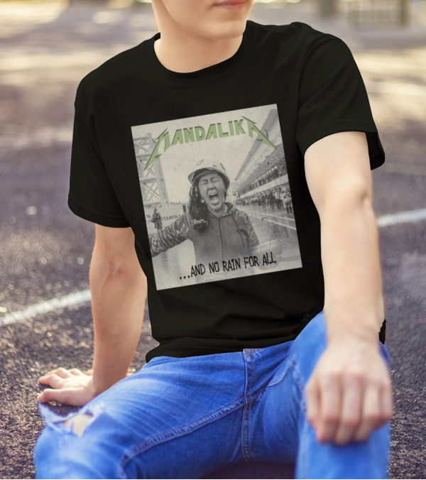 MANDALIKA And No Rain For All T-Shirt