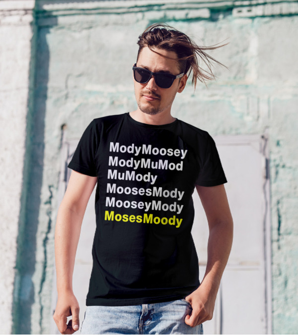 ModyMoosey ModyMuMod MuMody MoosesMody MooseyMody MosesMoody T-Shirt