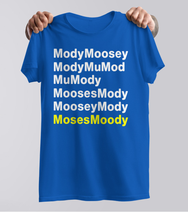 Moses Moody ModyMoosey ModyMuMod MuMody MoosesMody MooseyMody BayHogs T-Shirt