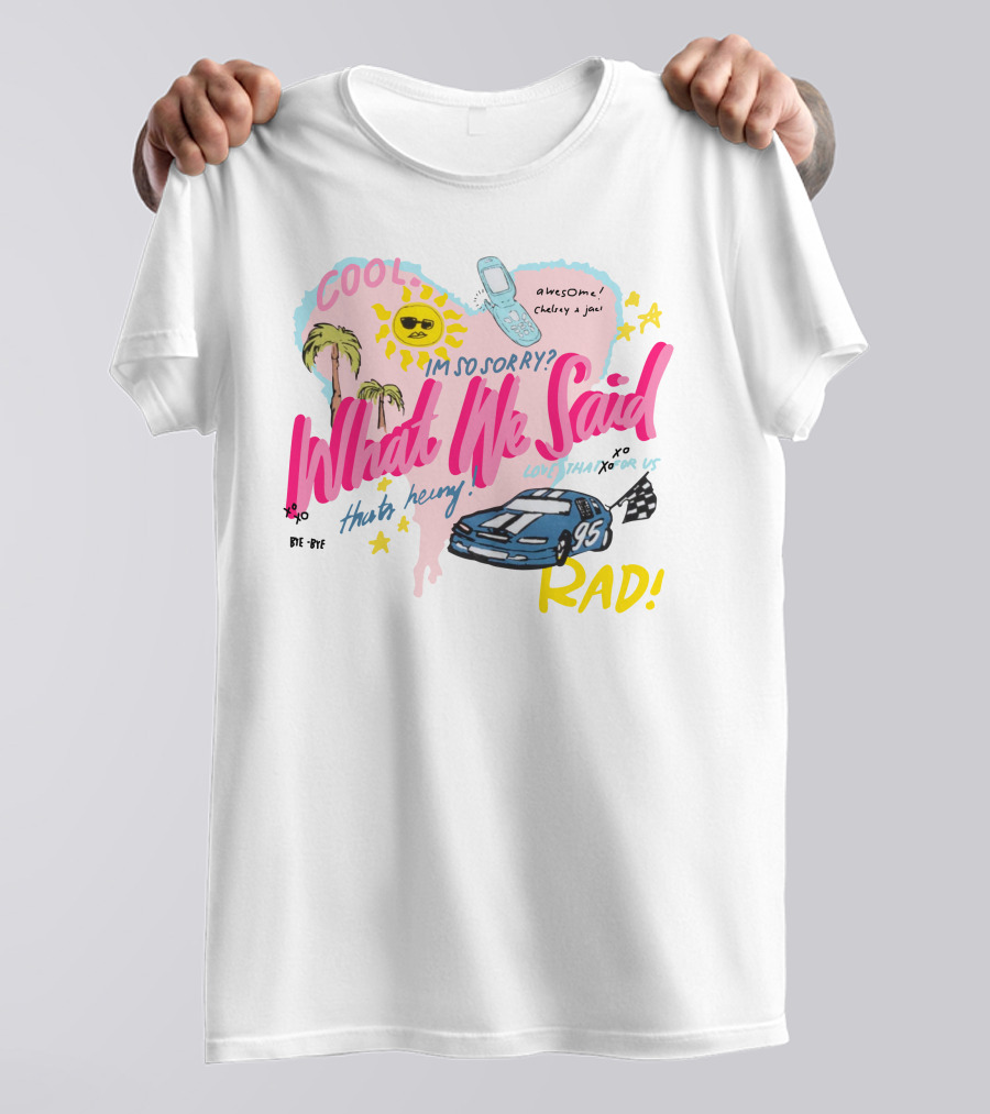 Cool What We Said Awesome Sorry Rad Love That For Us T-Shirt