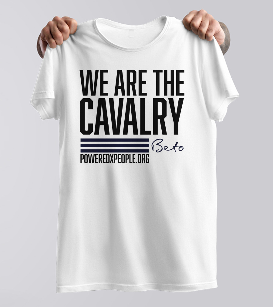We Are The Cavalry Beto Poweredxpeople.Org T-Shirt