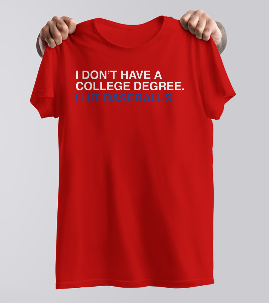 I Don't Have A College Degree I Hit Baseballs T-Shirt