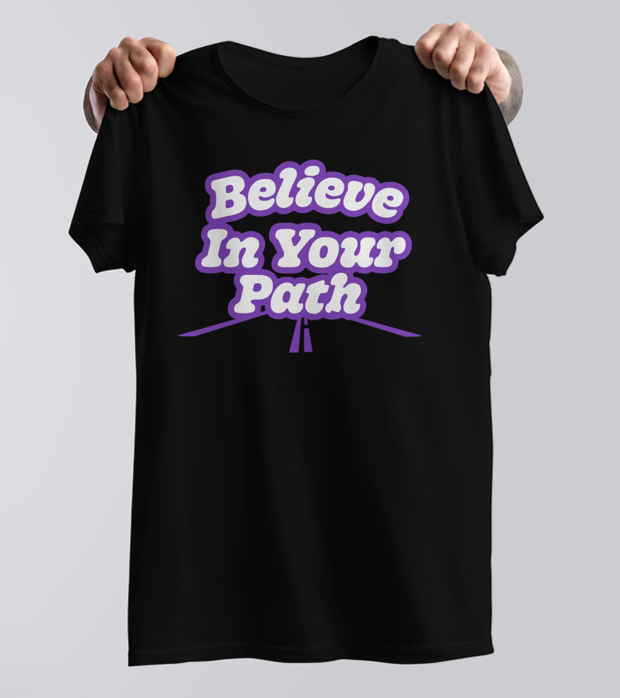 Steve Harvey Believe In Your Path Motivation Message T-Shirt