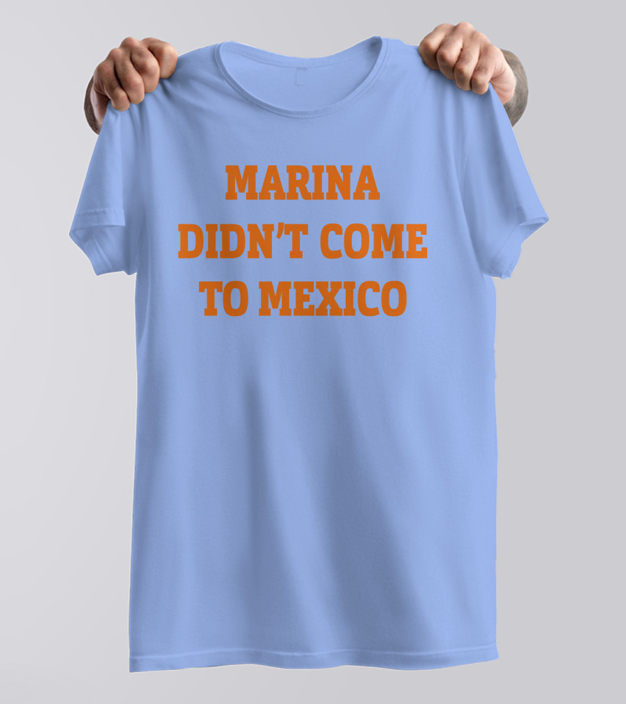 Marina Didn't Come To Mexico Diamandis T-Shirt