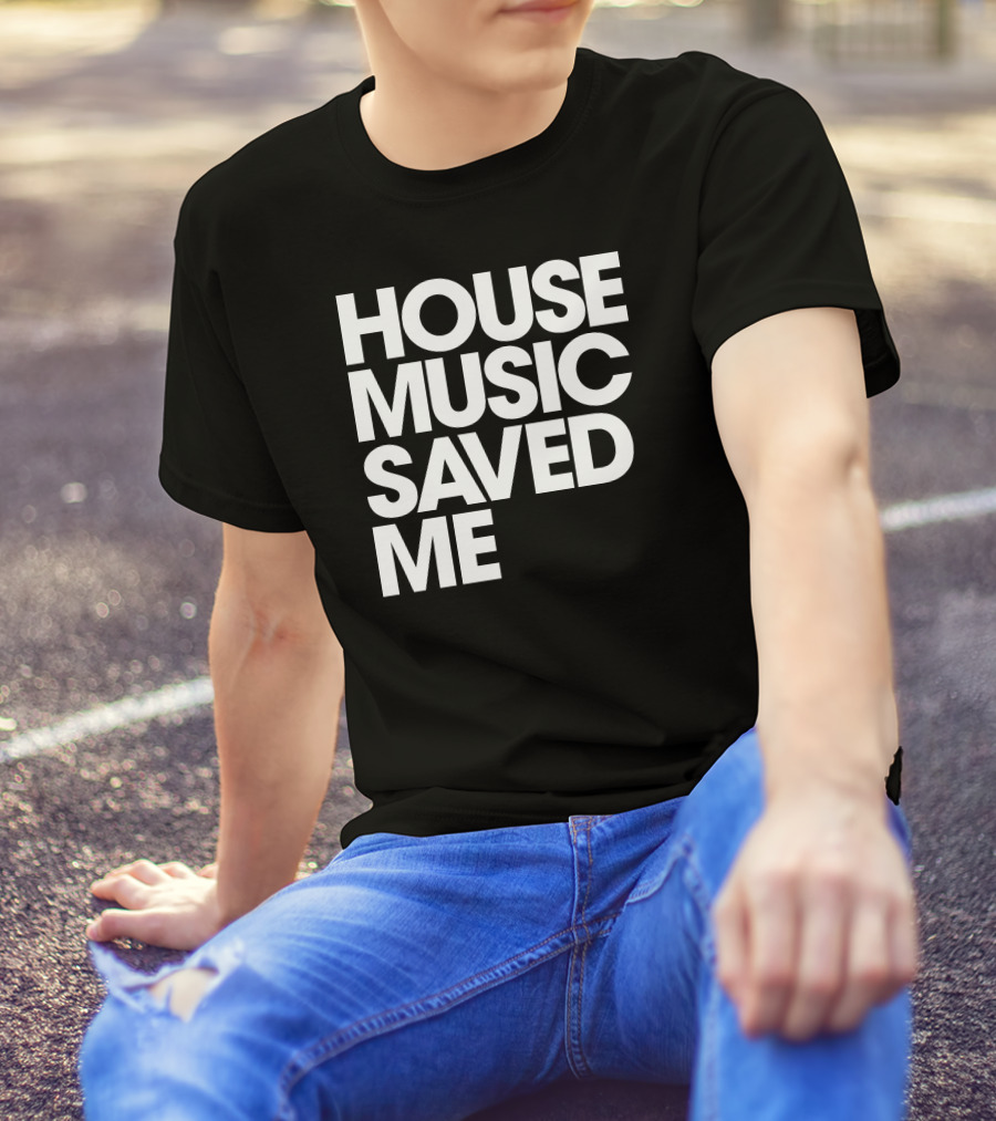 House Music Saved Me T-Shirt