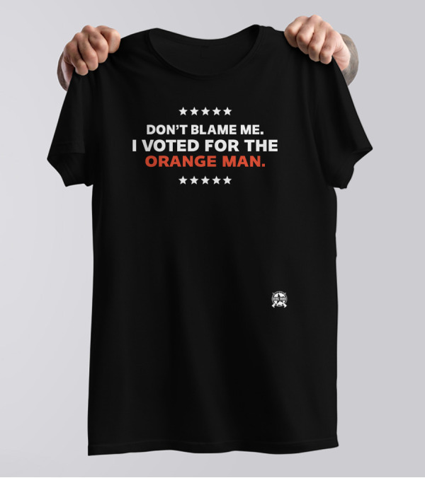 Don't Blame Me I Voted For The Orange Man Stars T-Shirt