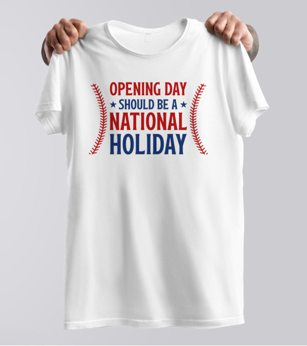 Opening Day Should Be A National Holiday With Baseball Stitching T-Shirt