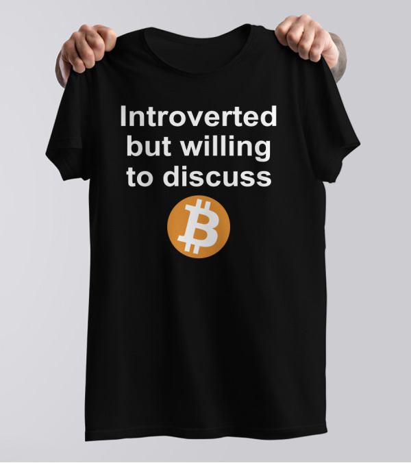 Introverted But Willing To Discuss Bitcoin Cryptocurrency T-Shirt