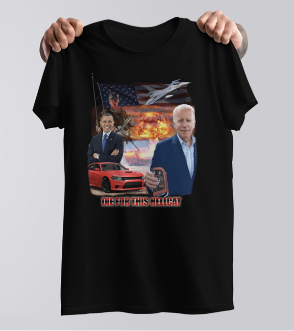 Die For This Hellcat Biden Obama American Flag Fighter Jet Explosion T-Shirt