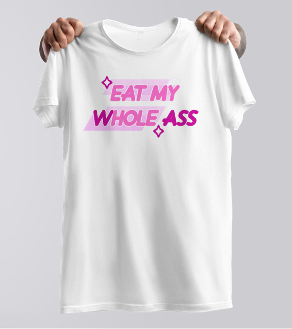 Eat My Whole Ass Pink Text With Stars T-Shirt