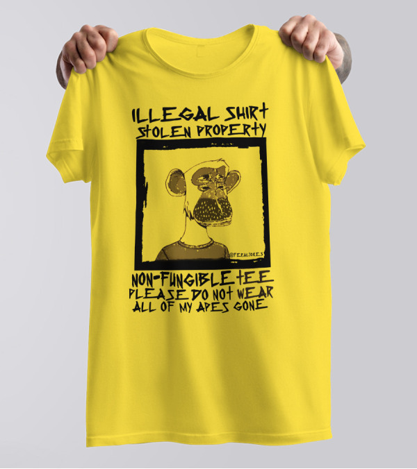 Illegal Stolen Property Non-Fungible Tee Please Do Not Wear All Of My Apes Gone T-Shirt