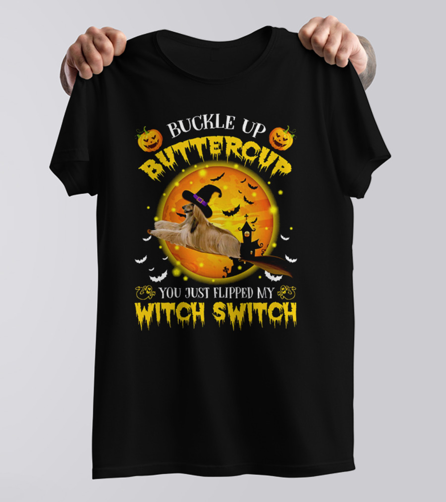 Buckle Up Buttercup You Just Flipped My Witch Switch Afghan Hound Halloween T-Shirt