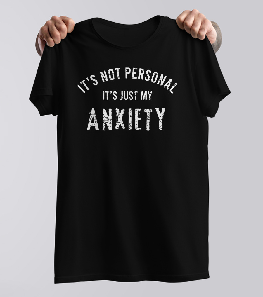 It's Not Personal It's Just My Anxiety Text T-Shirt
